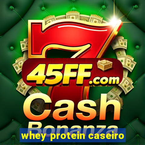 whey protein caseiro
